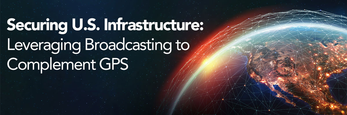 Securing U.S. Infrastructure: Leveraging Broadcasting to Complement GPS